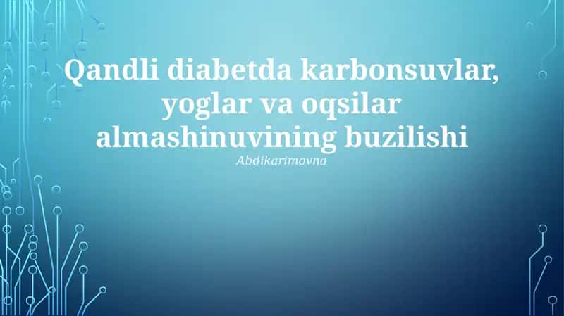 Qandli diabetda karbonsuvlar, yoglar va oqsilar almashinuvining buzilishi