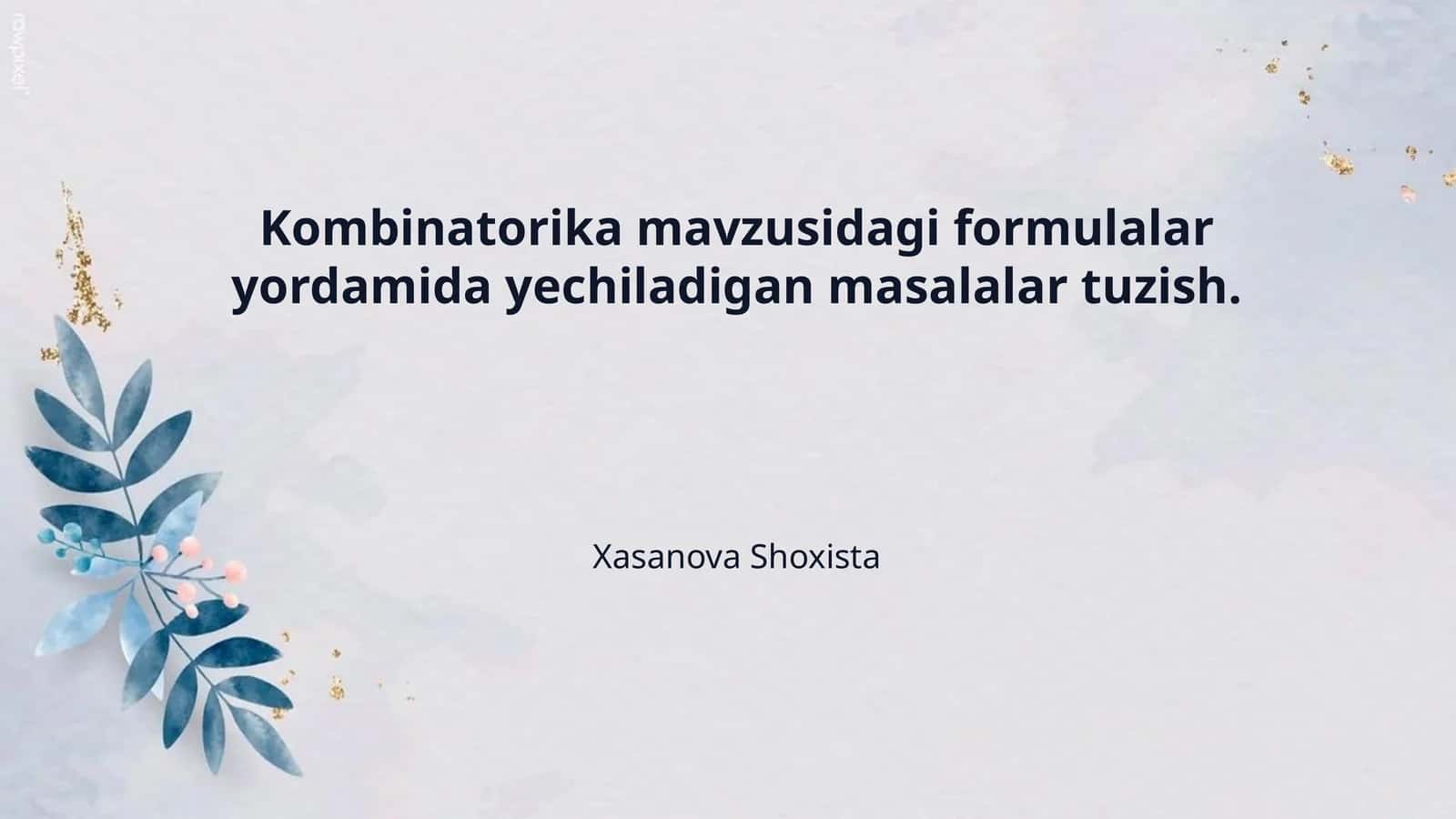 Kombinatorika mavzusidagi formulalar yordamida yechiladigan masalalar tuzish.