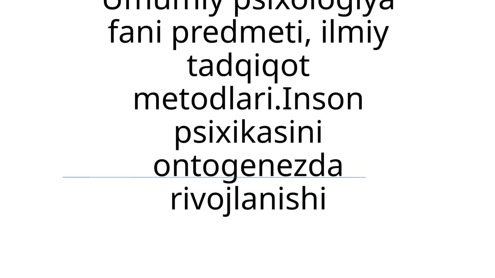 Umumiypsixologiyafanipredmeti,ilmiytadqiqotmetodlari