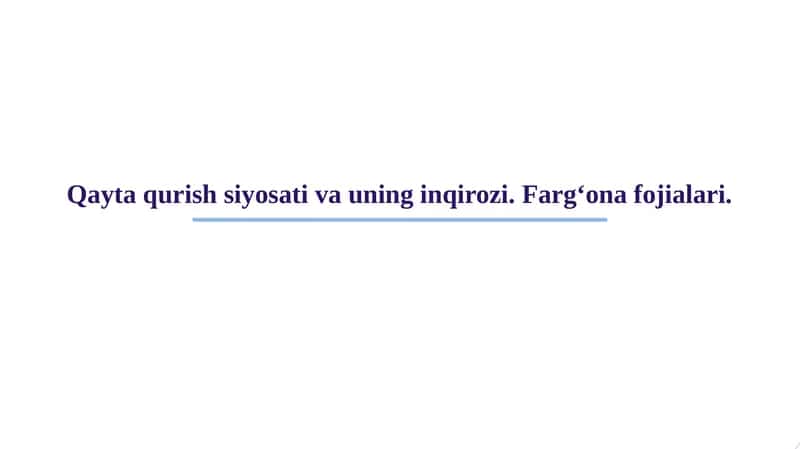 Qayta qurish siyosati va uning inqirozi. Farg‘ona fojialari.