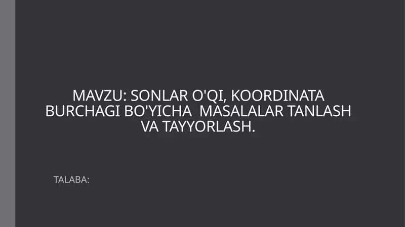 SONLAR O'QI, KOORDINATA BURCHAGI BO'YICHA MASALALAR TANLASH VA TAYYORLASH