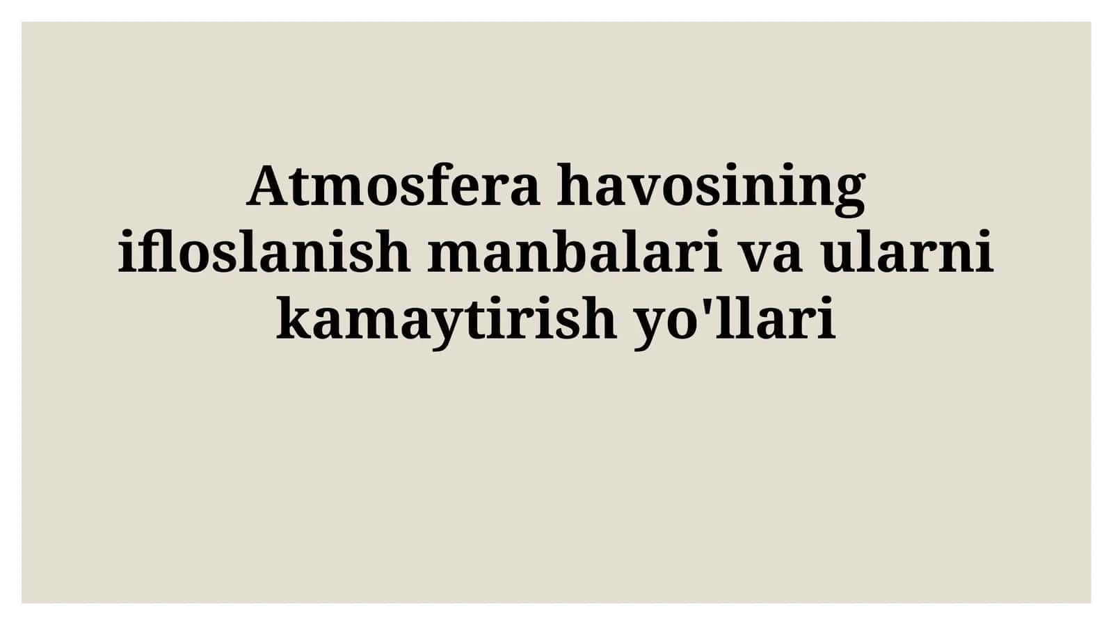 Atmosfera havosining ifloslanish manbalari va ularnikamaytirishyo'llari
