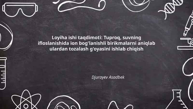 Tuproq, suvning ifloslanishida ion bog'lanishli birikmalarni aniqlab ulardan tozalash g'oyasini ishlab chiqish