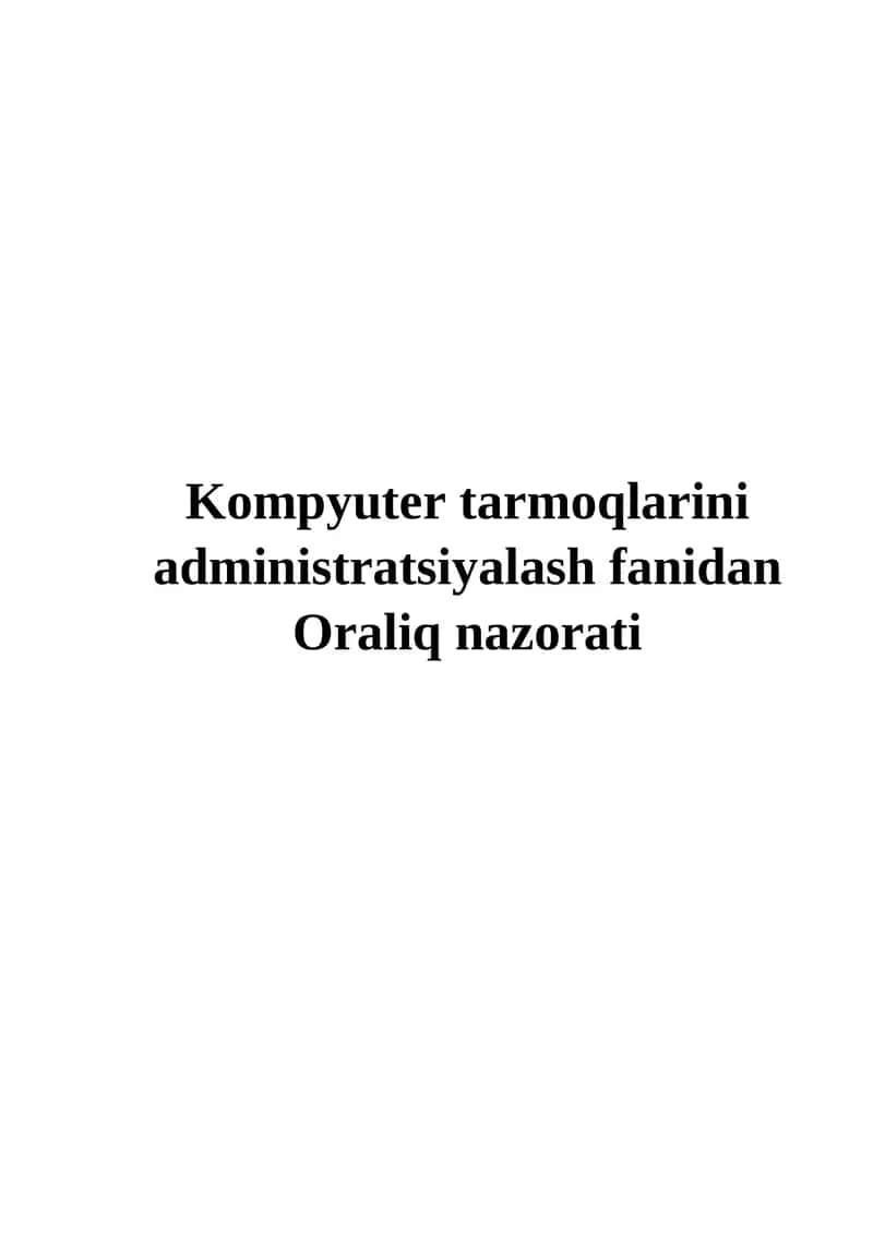 Kompyuter tarmoqlarini administratsiyalash fanidan Oraliq nazorati