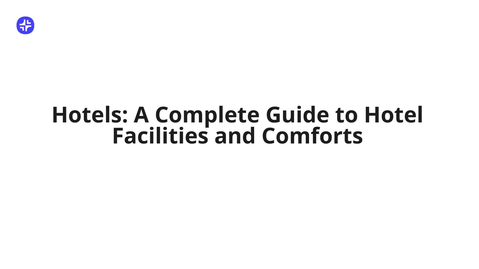 Hotels: A Complete Guide to Hotel Facilities and Comforts