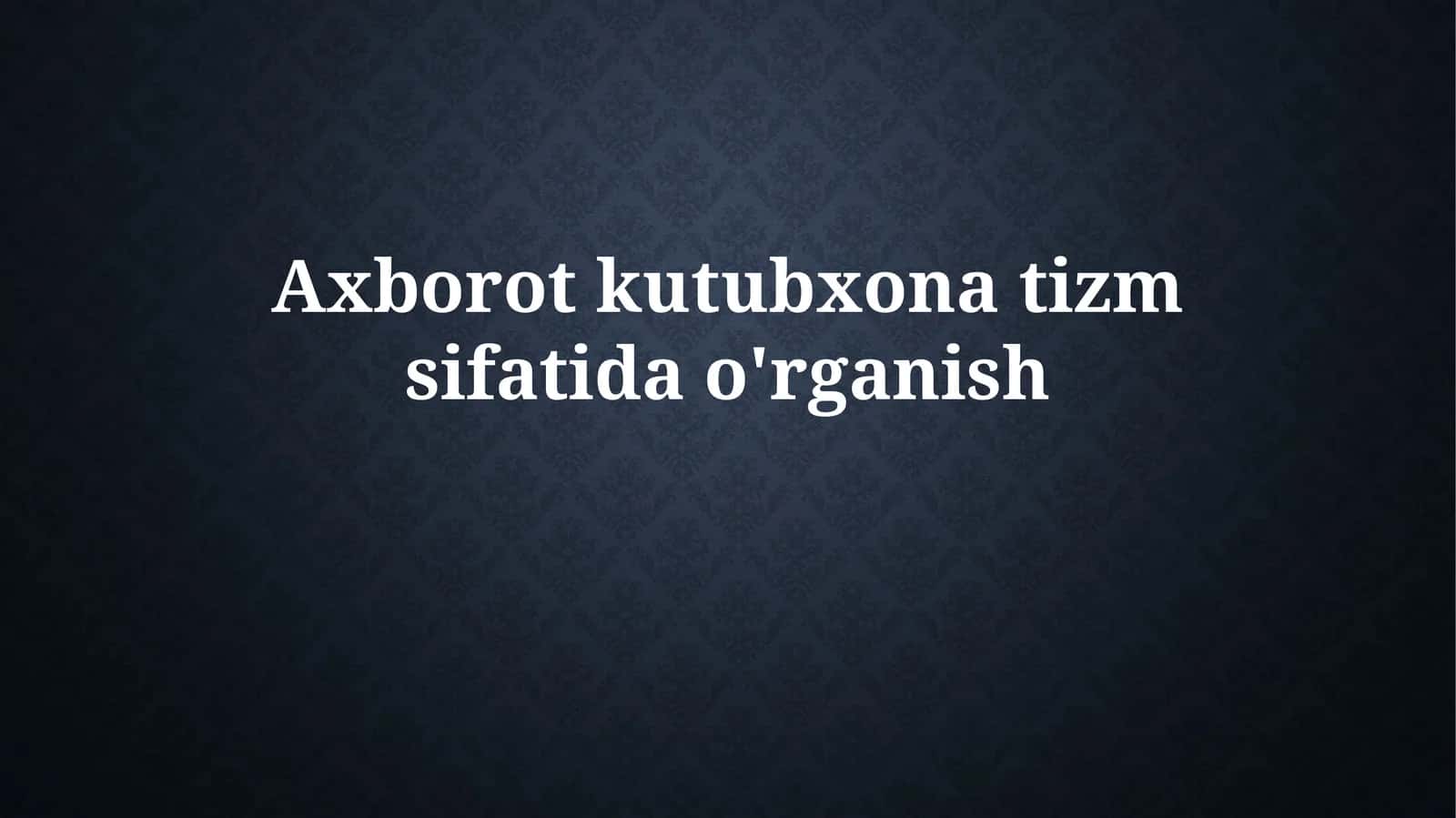 Axborot Kutubxona Tizmsifatidao'rganish