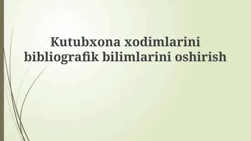 Kutubxonaxodimlarinibibliografikbilimlarinioshirish