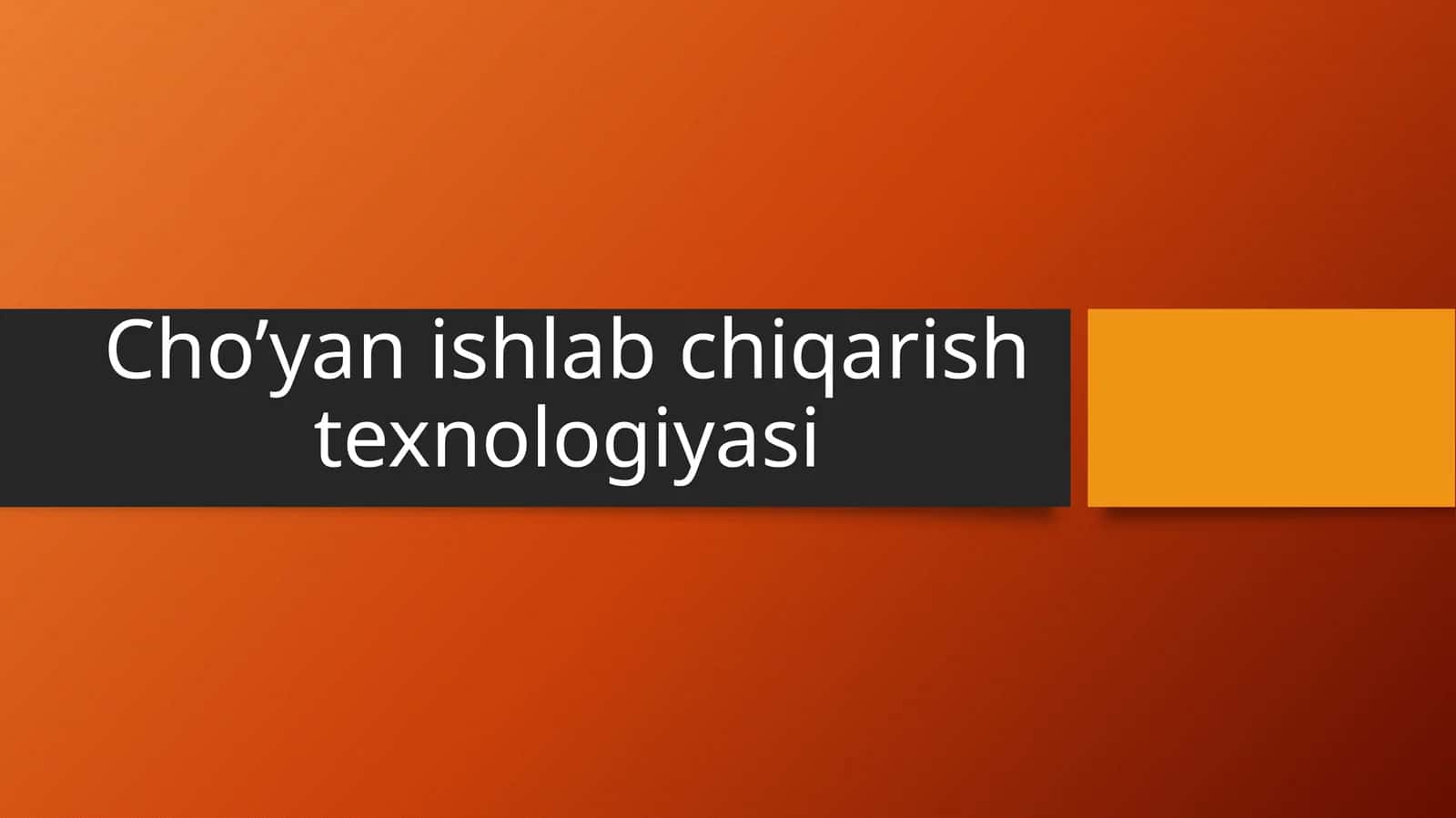 Cho’yanishlabchiqarishtexnologiyasi