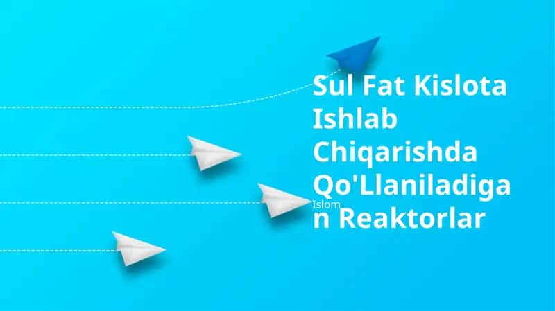 Sul Fat Kislota Ishlab Chiqarishda Qo'Llaniladigan Reaktorlar