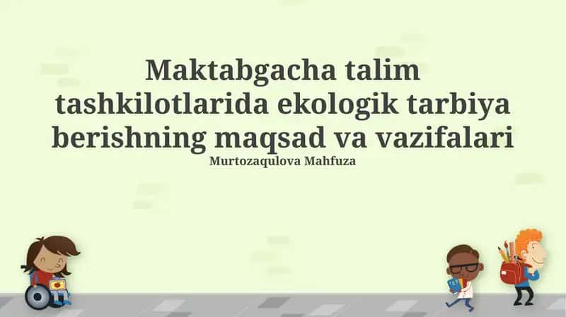 Maktabgacha talim tashkilotlarida ekologik tarbiya berishning maqsad va vazifalari