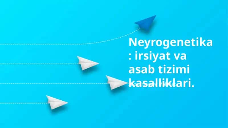 Neyrogenetika: irsiyat va asab tizimi kasalliklari