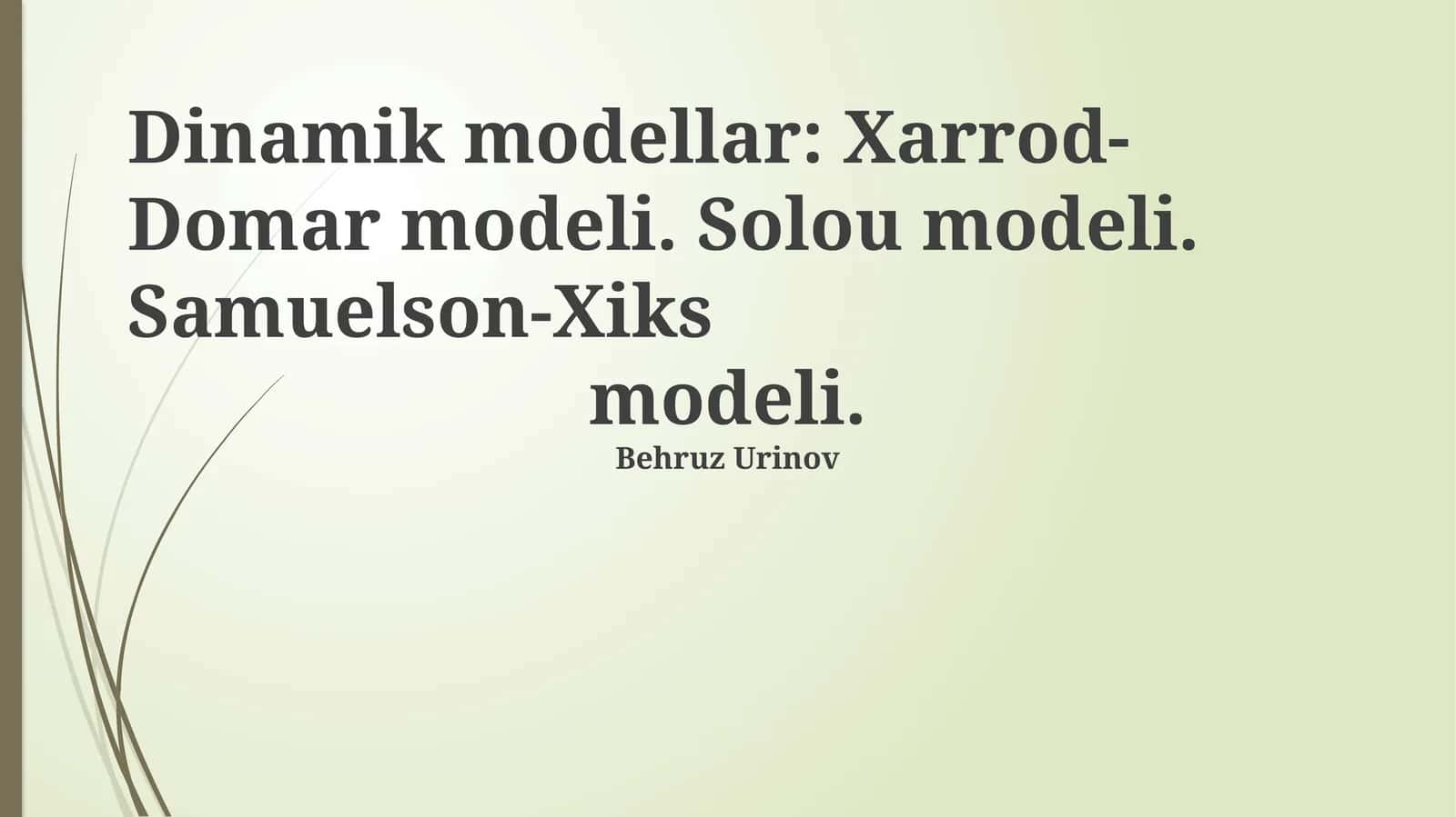 Dinamik modellar: Xarrod-Domar modeli. Solou modeli. Samuelson-Xiks modeli