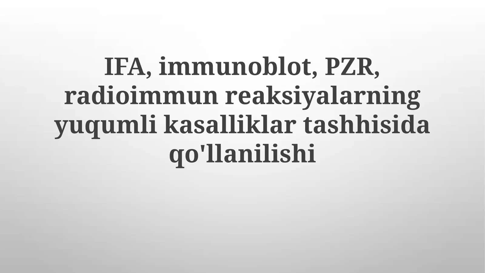 IFA, Immunoblot, PZR,radioimmunreaksiyalarningyuqumlikasalliklartashhisidaqo'llanilishi