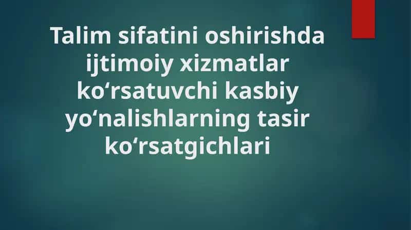 Talim sifatini oshirishda ijtimoiy xizmatlar koʻrsatuvchi kasbiy yoʻnalishlarning tasir koʻrsatgichlari