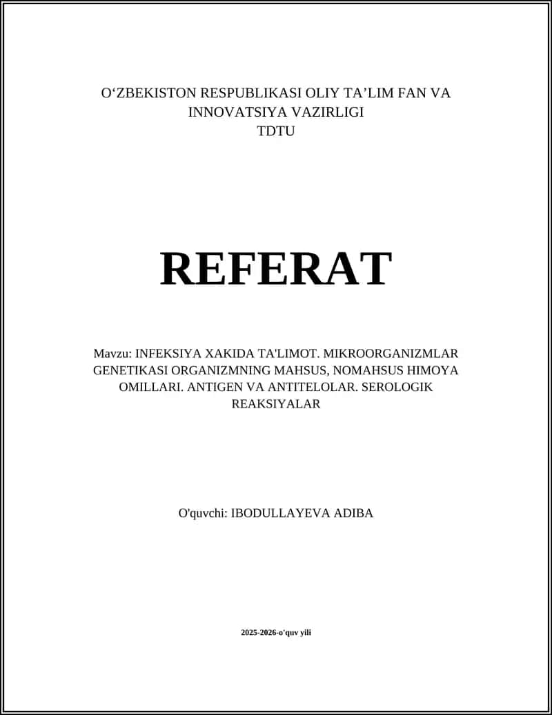 INFEKSIYA XAKIDA TA'LIMOT. MIKROORGANIZMLAR GENETIKASI ORGANIZMNING MAHSUS, NOMAHSUS HIMOYA OMILLARI. ANTIGEN VA ANTITELOLAR. SEROLOGIK REAKSIYALAR