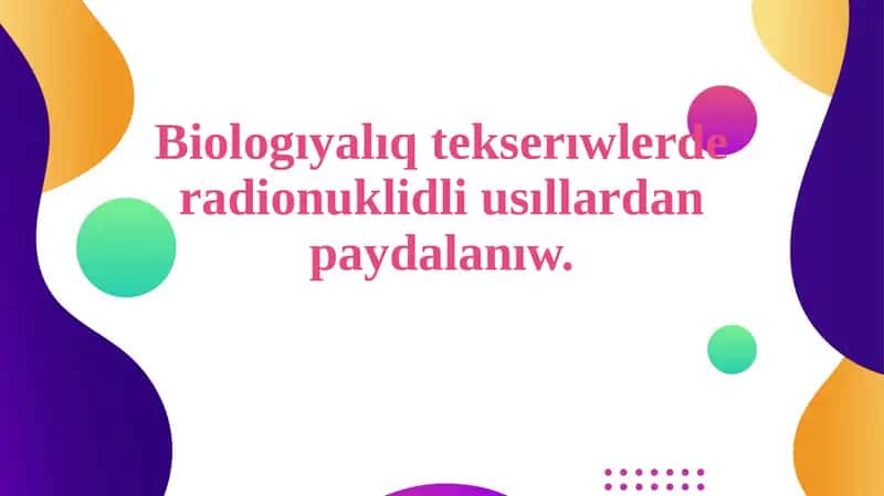 Biologıyalıq tekserıwlerde radionuklidli usıllardan paydalanıw