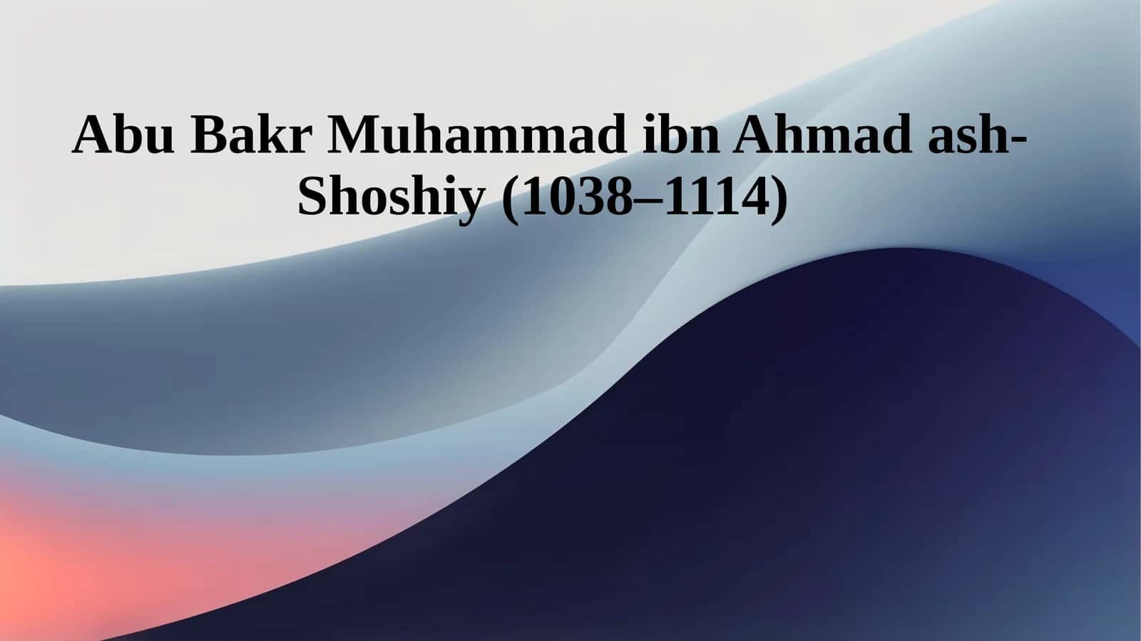 Abu Bakr Muhammad ibn Ahmad ash-Shoshiy