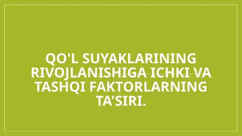 Qo'l suyaklarining rivojlanishiga ichki va tashqi faktorlarning ta'siri.