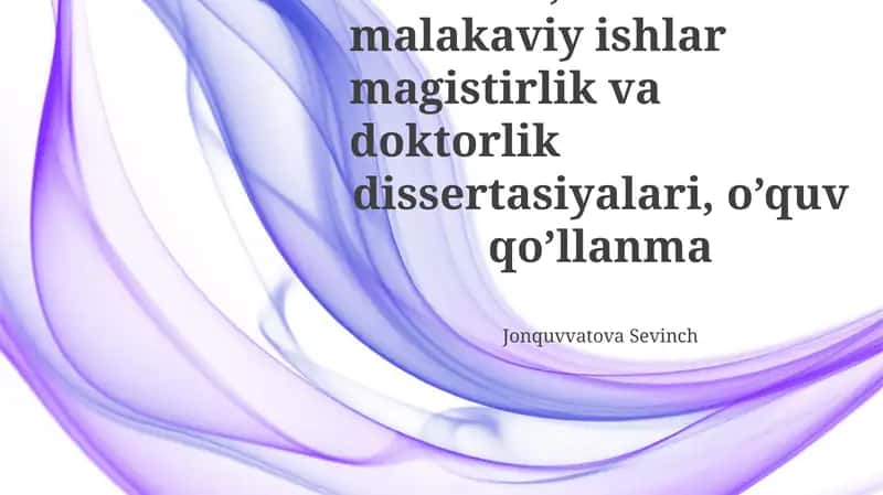 Kurs ishi, bitiruv malakaviy ishlar magistirlik va doktorlik dissertasiyalari, o’quv qo’llanma
