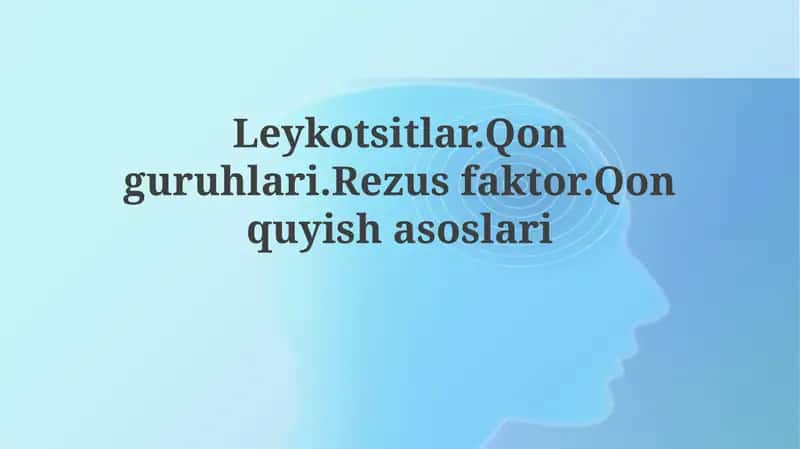 Leykotsitlar.Qonguruhlari.Rezusfaktor.Qonquyishasoslari