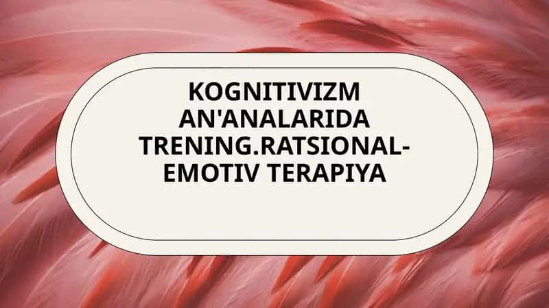 Kognitivizm an'analarida trening.Ratsional-emotiv terapiya