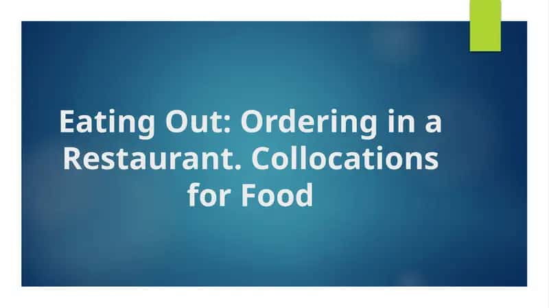 Eating Out Ordering in a Restaurant. Collocations for Food