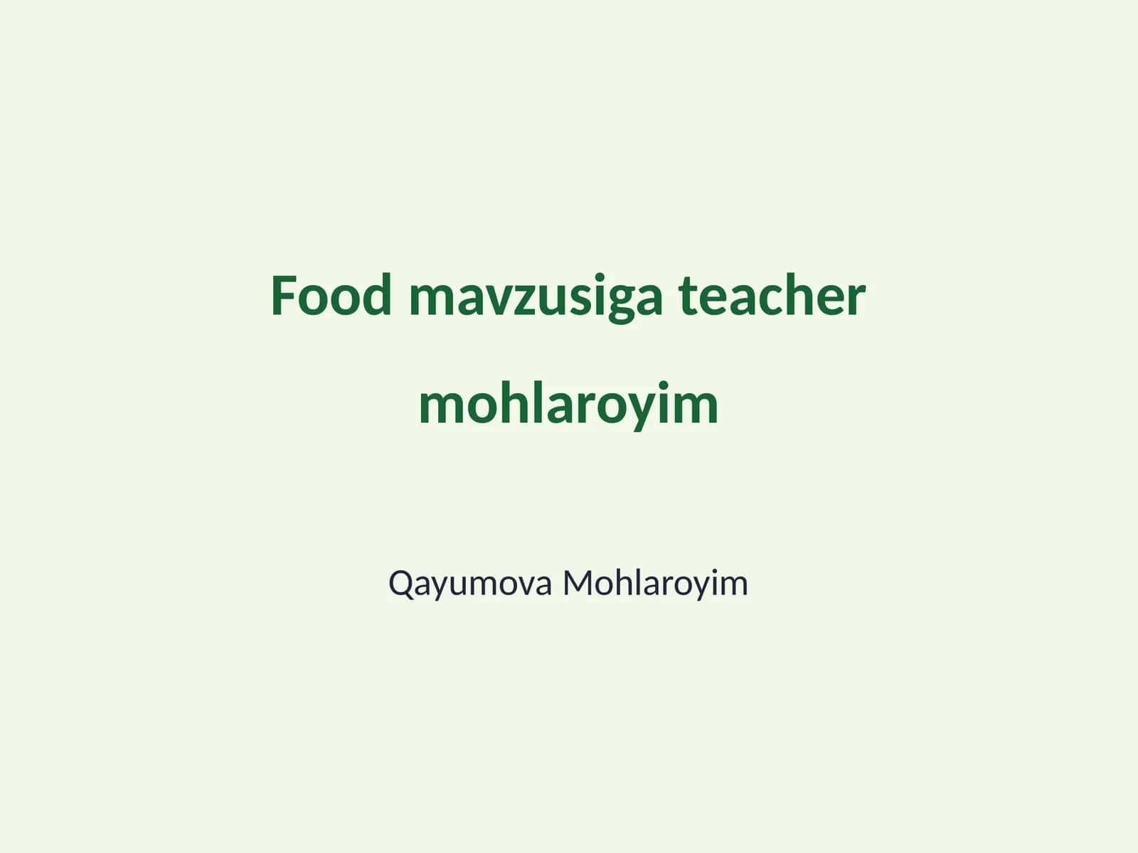 Food mavzusiga teacher mohlaroyim