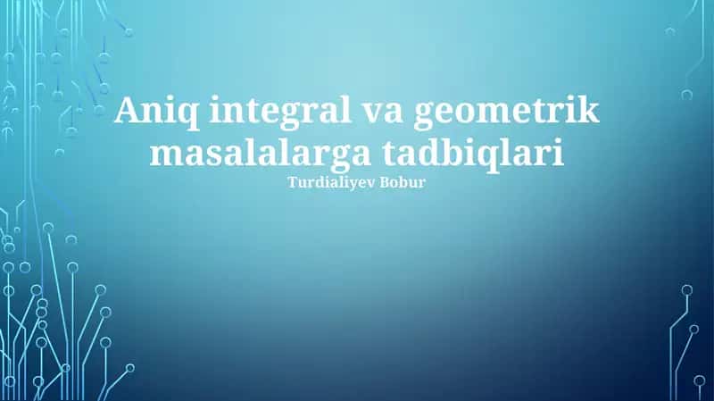Aniq integral va geometrik masalalarga tadbiqlari