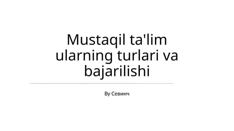 Mustaqil ta'lim ularning turlari va bajarilishi