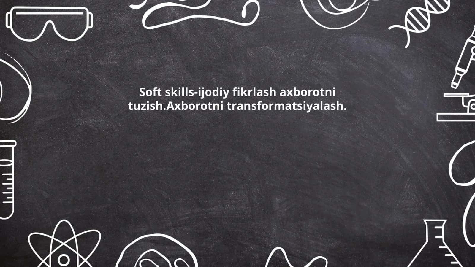 Soft skills-ijodiy fikrlash axborotni tuzish.Axborotni transformatsiyalash
