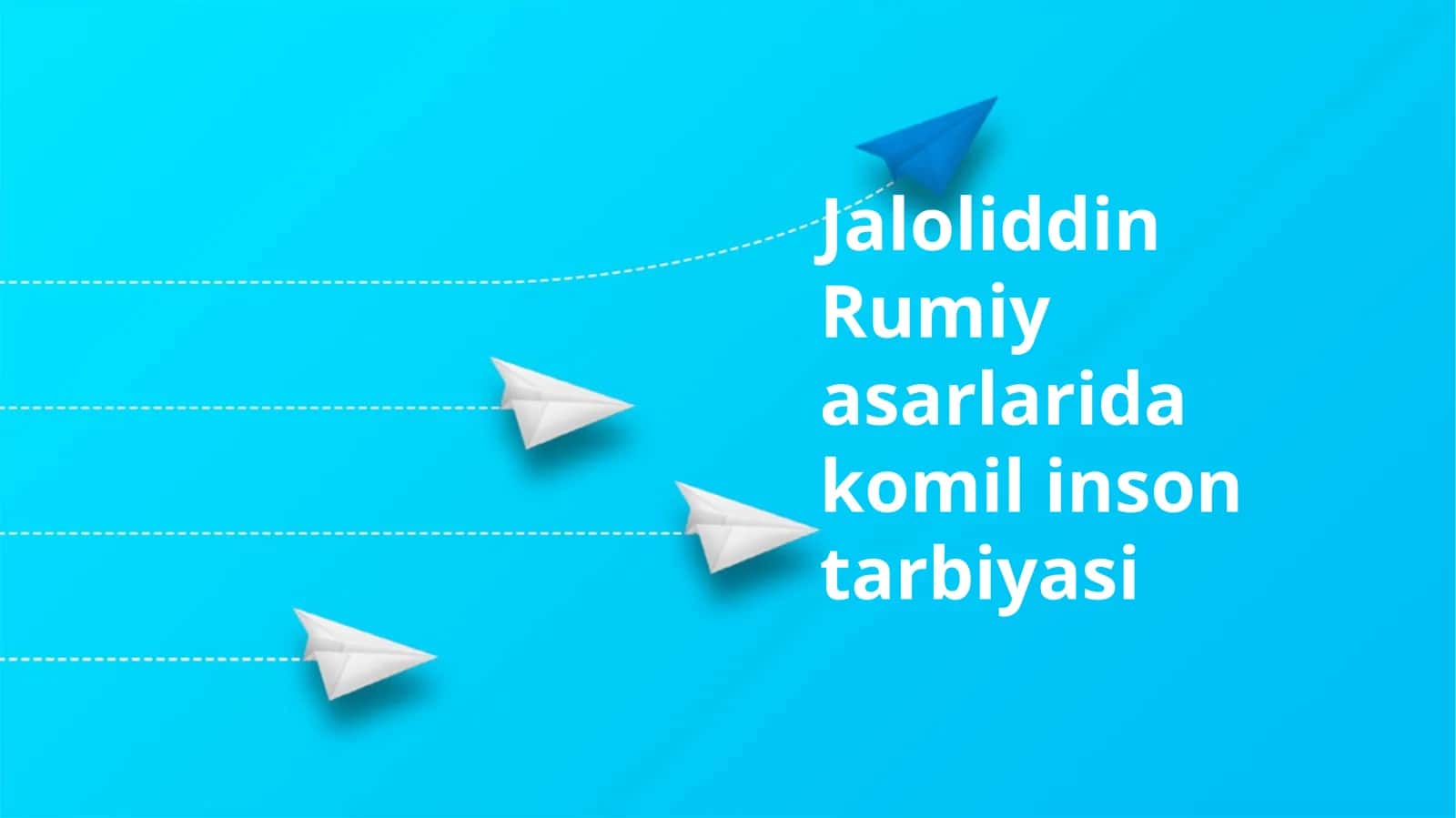 Jaloliddin Rumiy asarlarida komil inson tarbiyasi