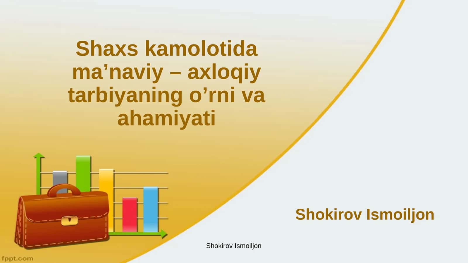 Shaxs kamolotida ma’naviy – axloqiy tarbiyaning o’rni va ahamiyati