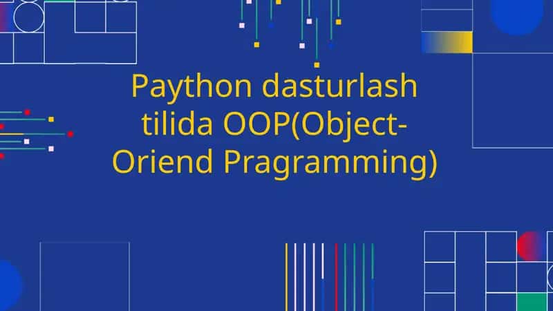 Paython dasturlash tilida OOP (Object-Oriend Pragramming)