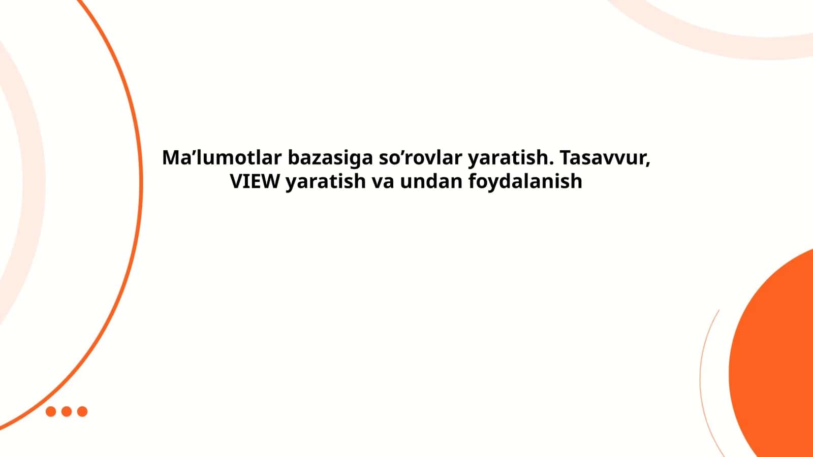 Ma’lumotlar bazasiga so’rovlar yaratish. Tasavvur, VIEW yaratish va undan foydalanish