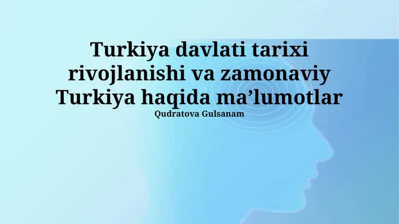 Turkiya davlati tarixi rivojlanishi va zamonaviy Turkiya haqida maʼlumotlar