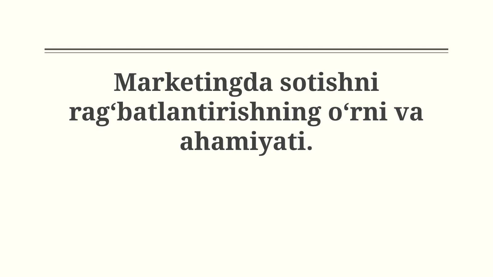Marketingda sotishni rag‘batlantirishning o‘rni vaahamiyati