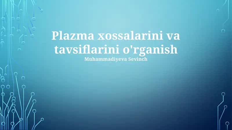 Plazma xossalarini va tavsiflarini o'rganish