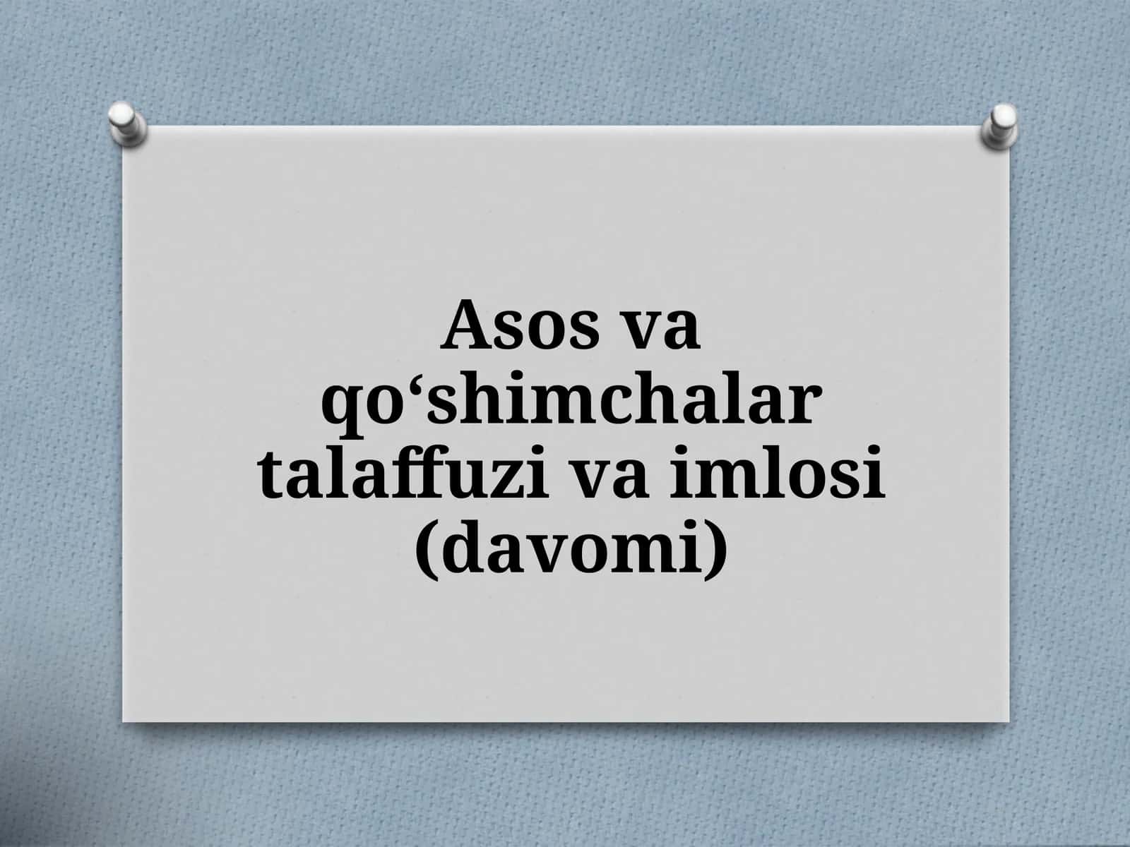 Asosvaqo‘shimchalartalaffuzivaimlosi(davomi)