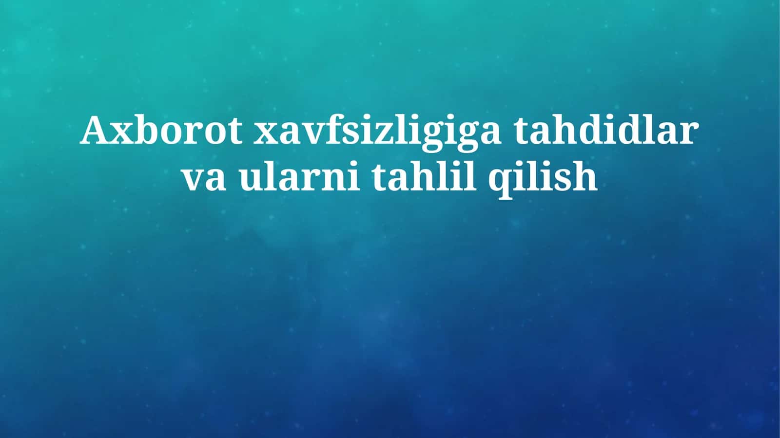 Axborot xavfsizligiga tahdidlar va ularni tahlil qilish