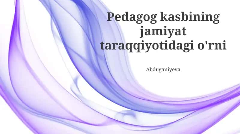 Pedagog kasbining jamiyat taraqqiyotidagi o'rni