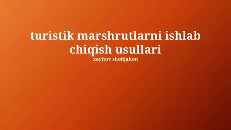 Turistik Marshrutlarni Ishlab Chiqish Usullari
