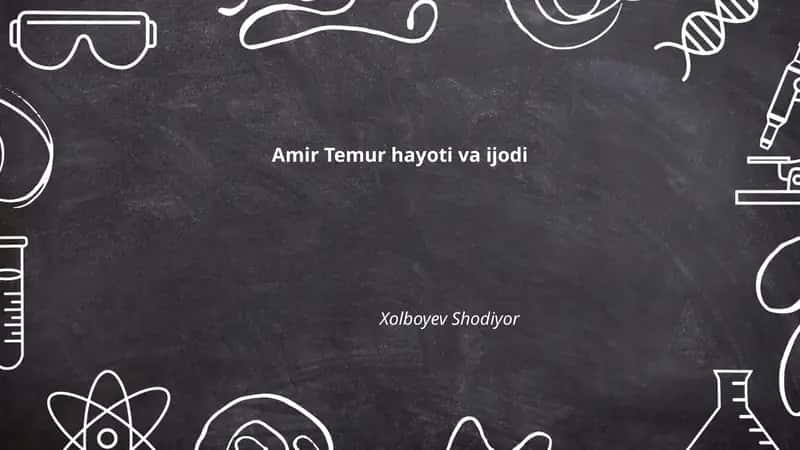 Amir Temur hayoti va ijodi