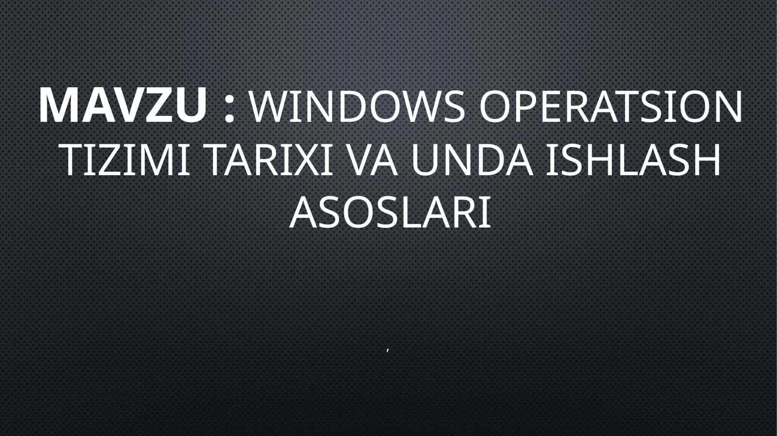 Windows operatsion tizimi tarixi va unda ishlash asoslari