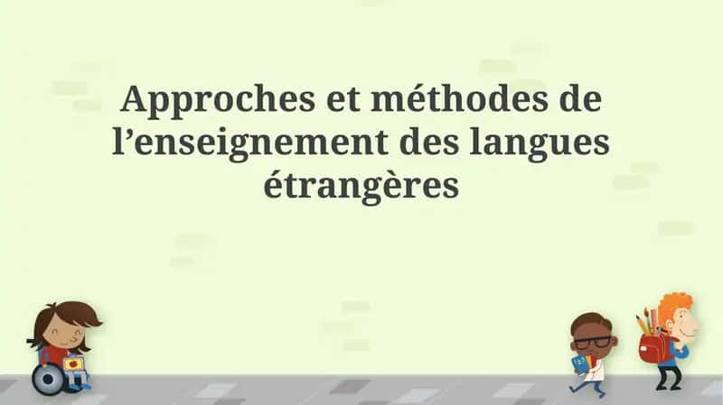 Approches et méthodes de l’enseignement des langues étrangères