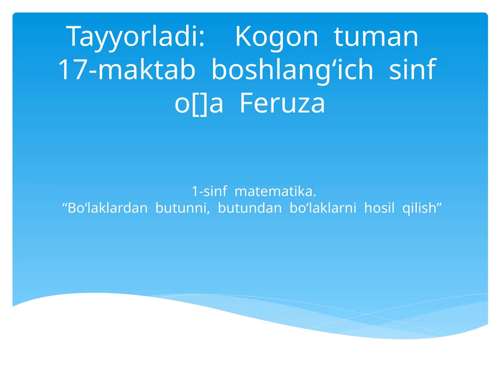 1-sinf matematika.“Bo‘laklardan butunni, butundan bo‘laklarni hosil qilish”