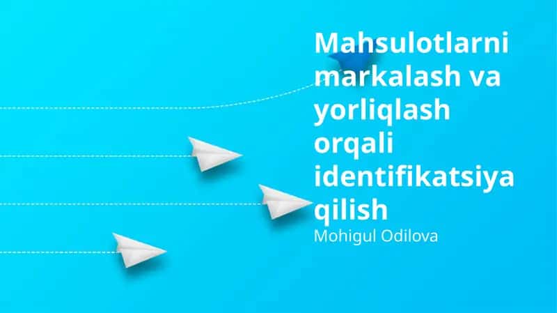 Mahsulotlarni markalash va yorliqlash orqali identifikatsiya qilish