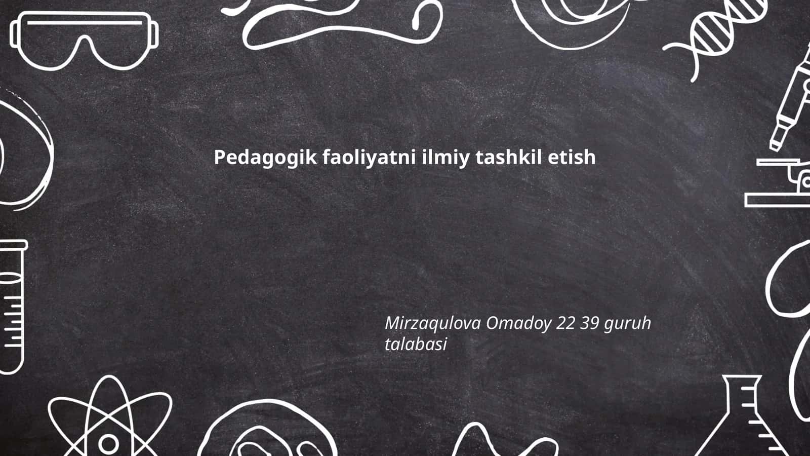 Pedagogik faoliyatni ilmiy tashkil etish