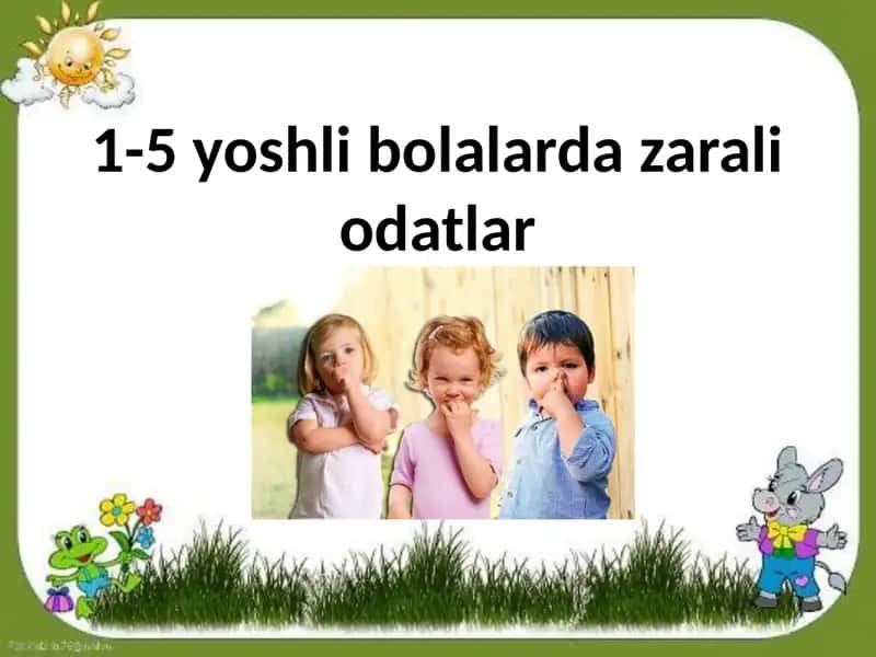 1-5 yoshli bolalarda zarali odatlar