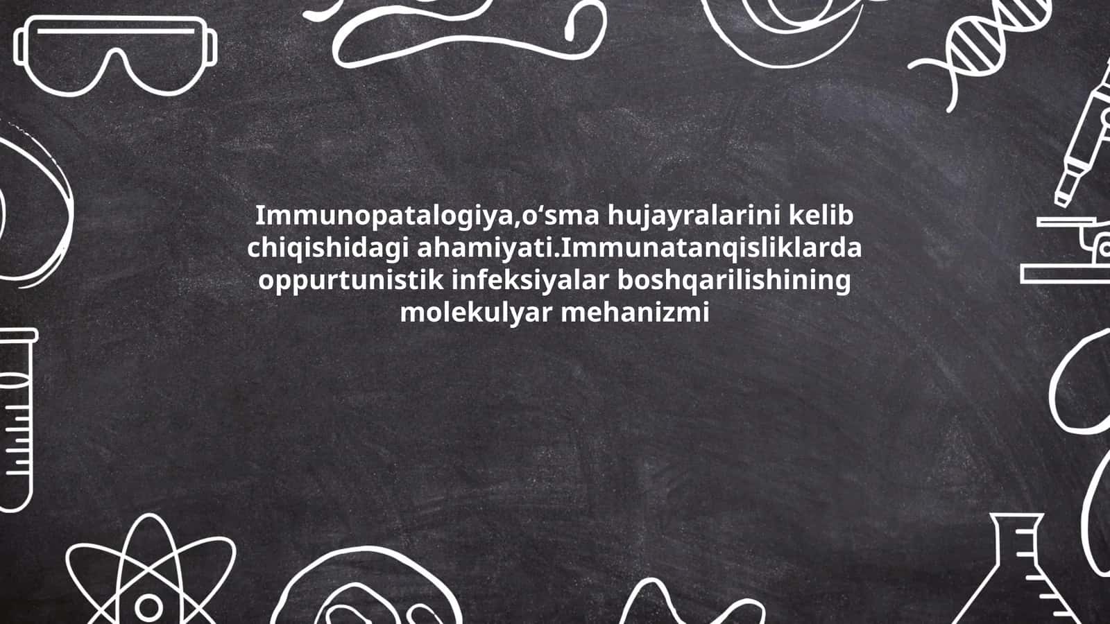 Immunopatalogiya,oʻsma hujayralarini kelib chiqishidagi ahamiyati