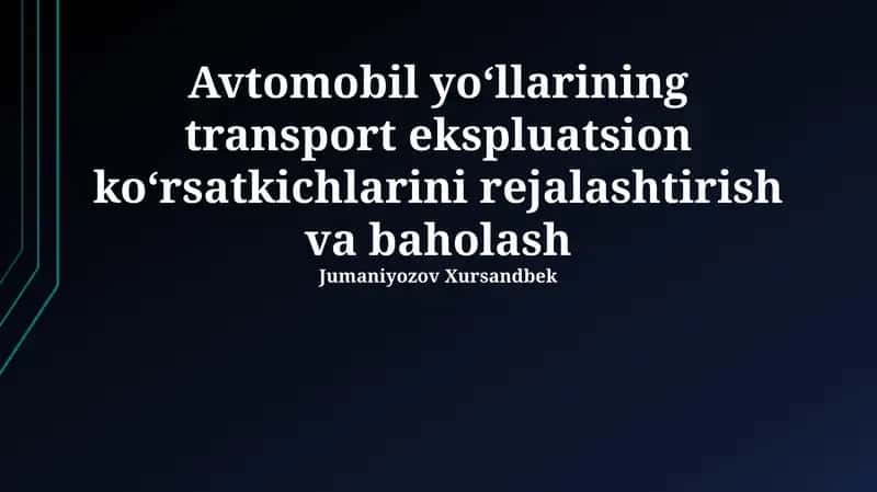 Avtomobil yoʻllarining transport ekspluatsion koʻrsatkichlarini rejalashtirish va baholash